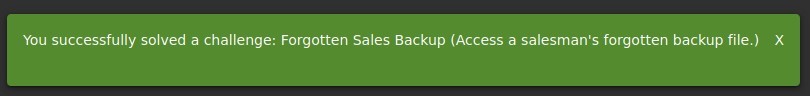 You successfully solved a challenge: Forgotten Sales Backup (Access a salesman's forgotten backup file.) X 